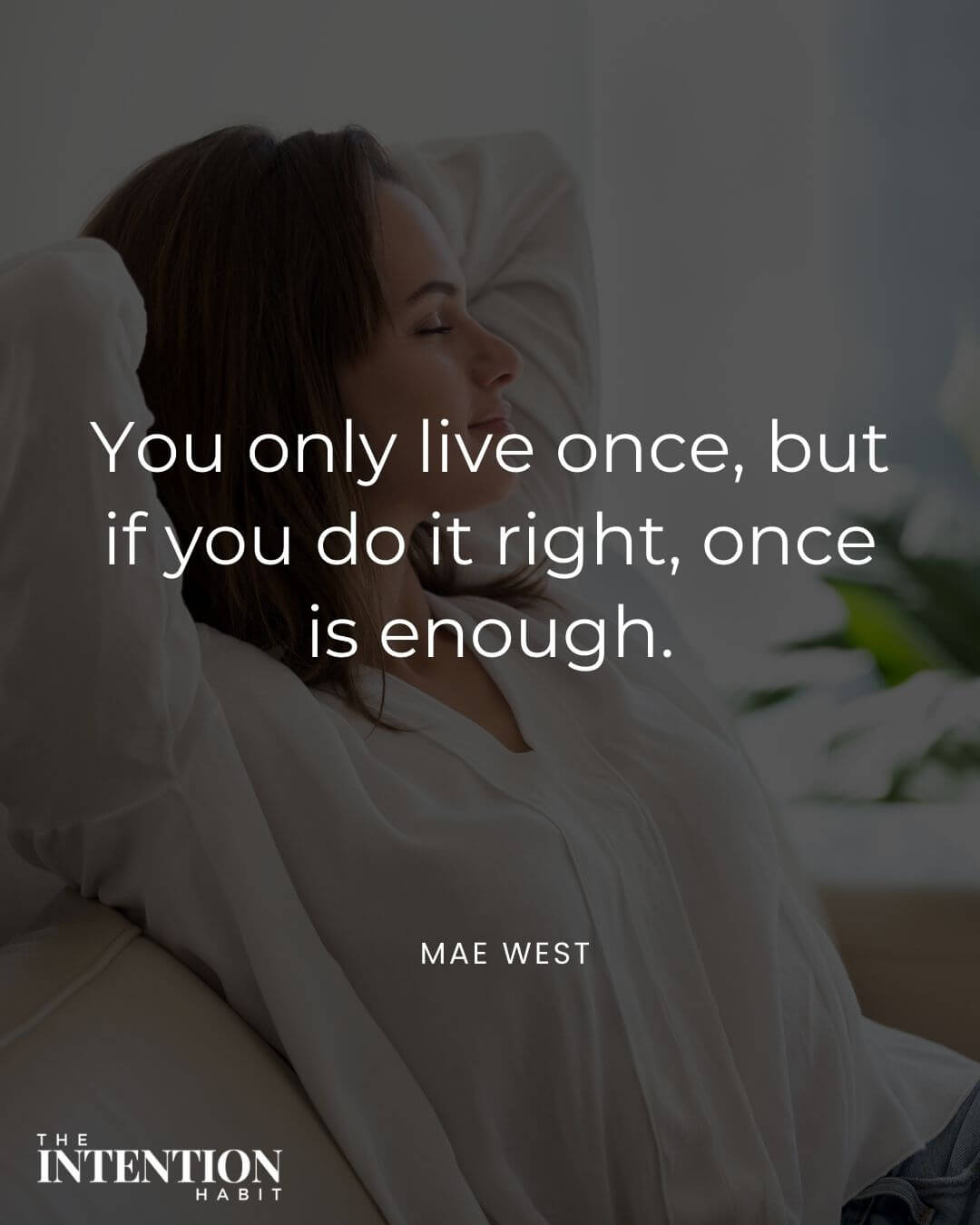 intentional living quote - you only live once but if you do it right, once is enough