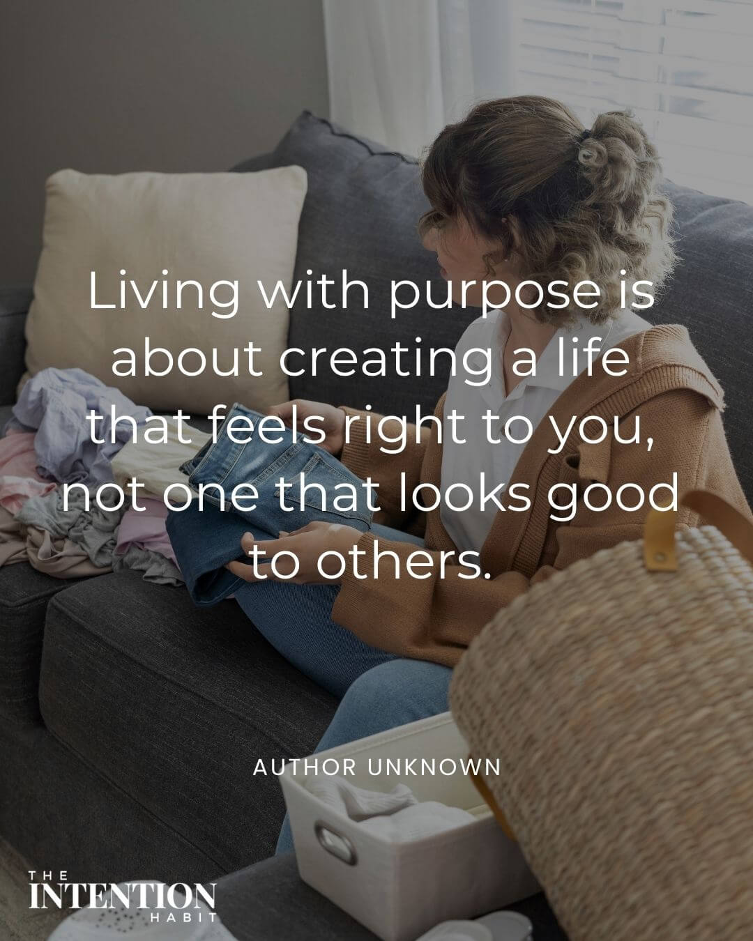 Intentional living quote - living with purpose is about creating a life that feels right to you not one that looks good to others