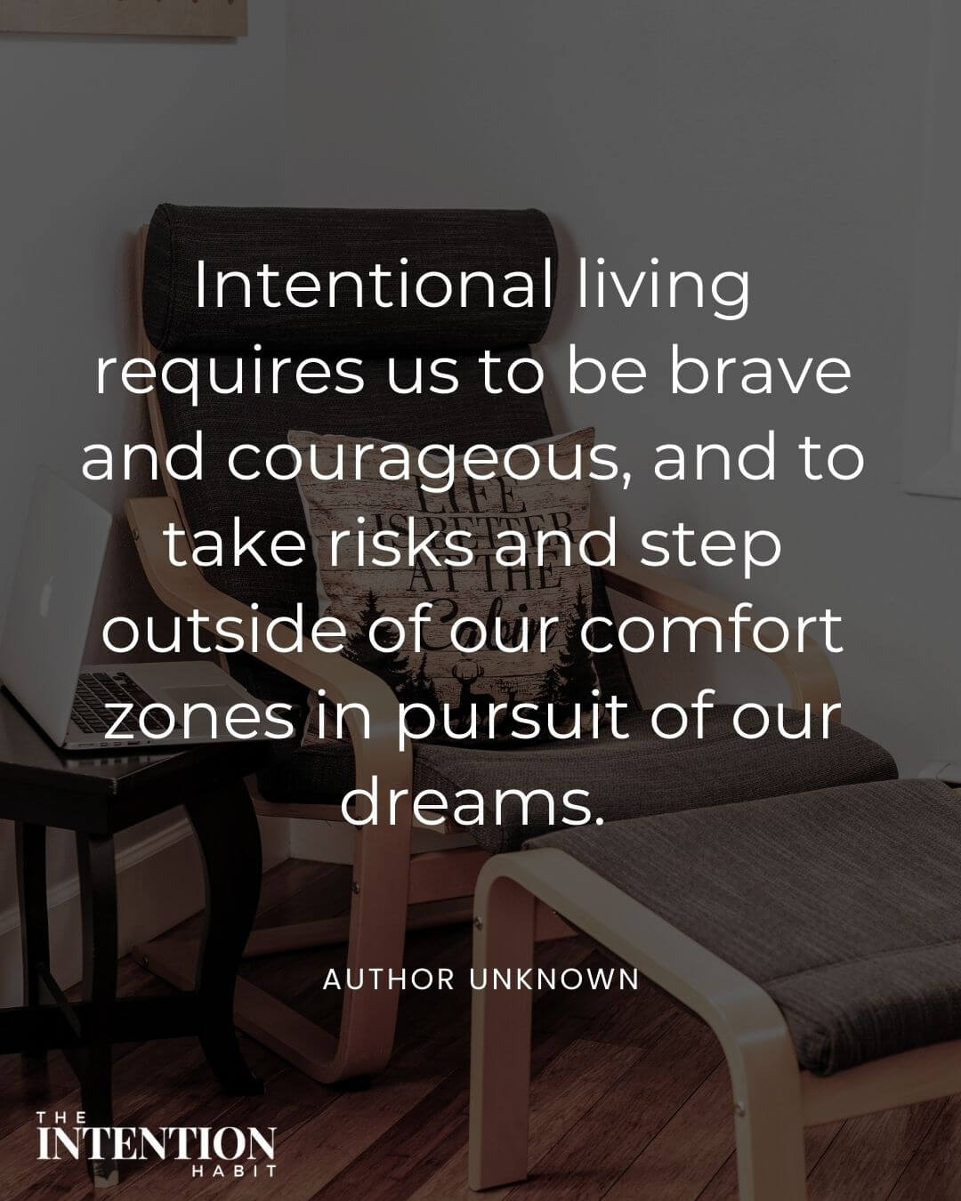 Intentional living quote intentional living requires us to be brave and courageous and to take risks and step outside of our comfort zones in pursuit of our dreams