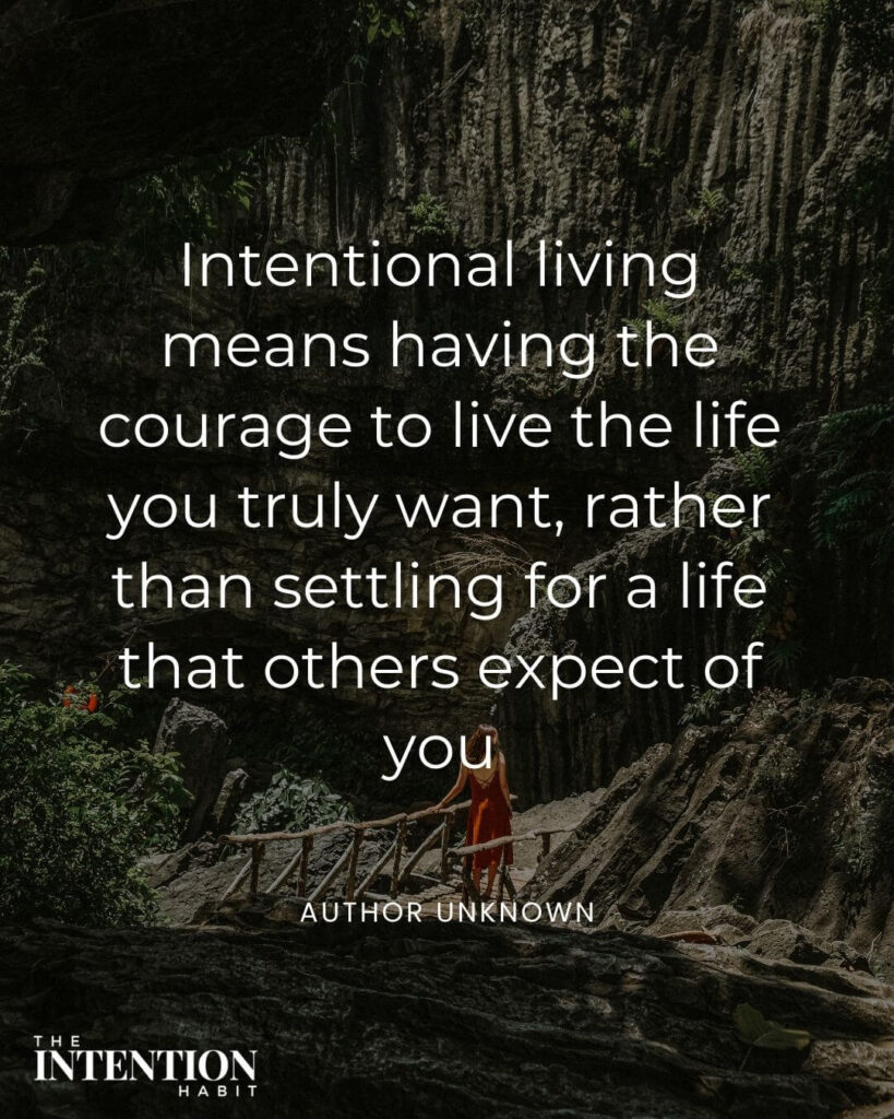 Intentional Living Quote - Intentional living means having the courage to live the life you truly want, rather than settling for a life that others expect of you