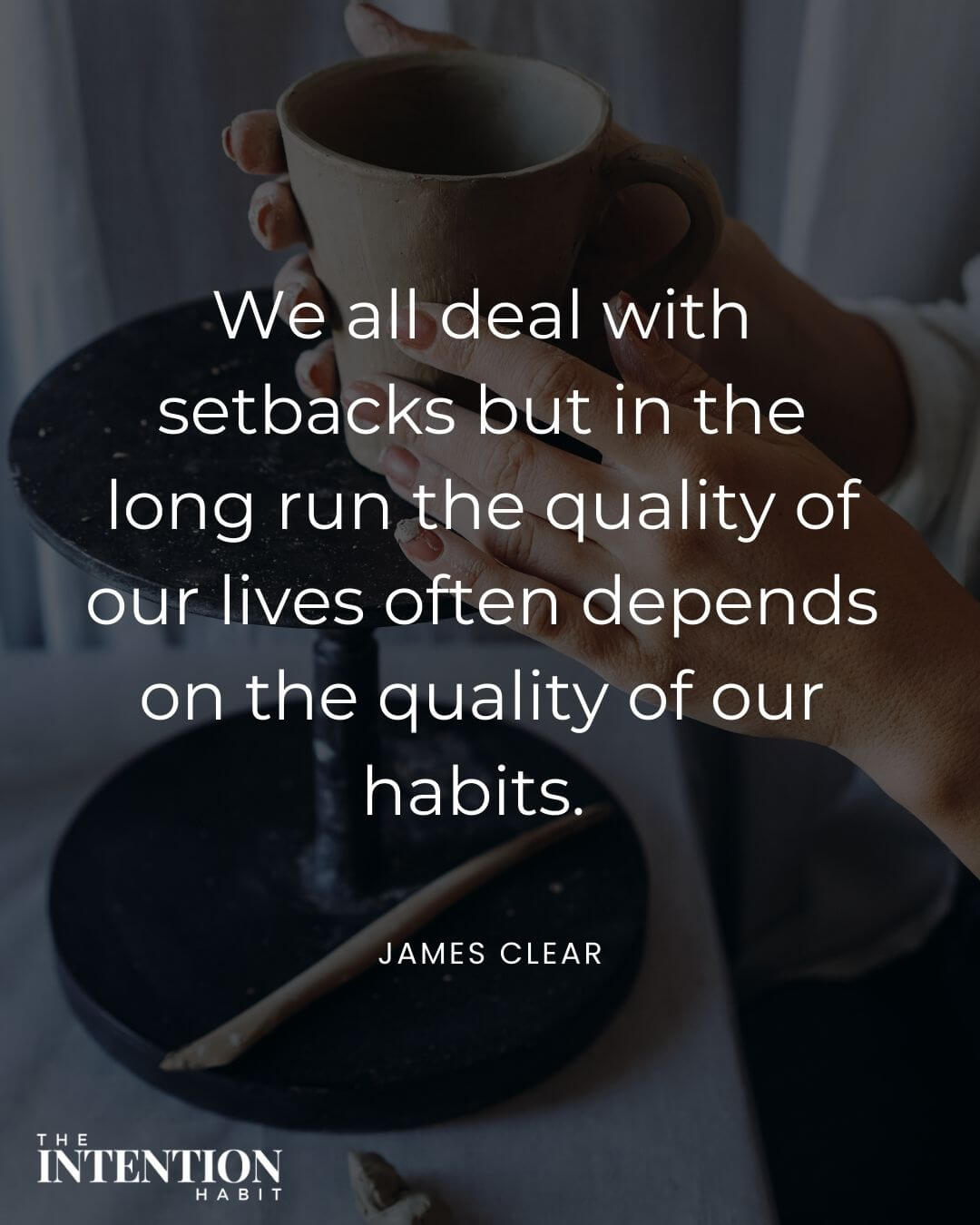 Intentional living quote - we deal with setbacks but in the long run the quality of our lives often depends on the quality of our habits