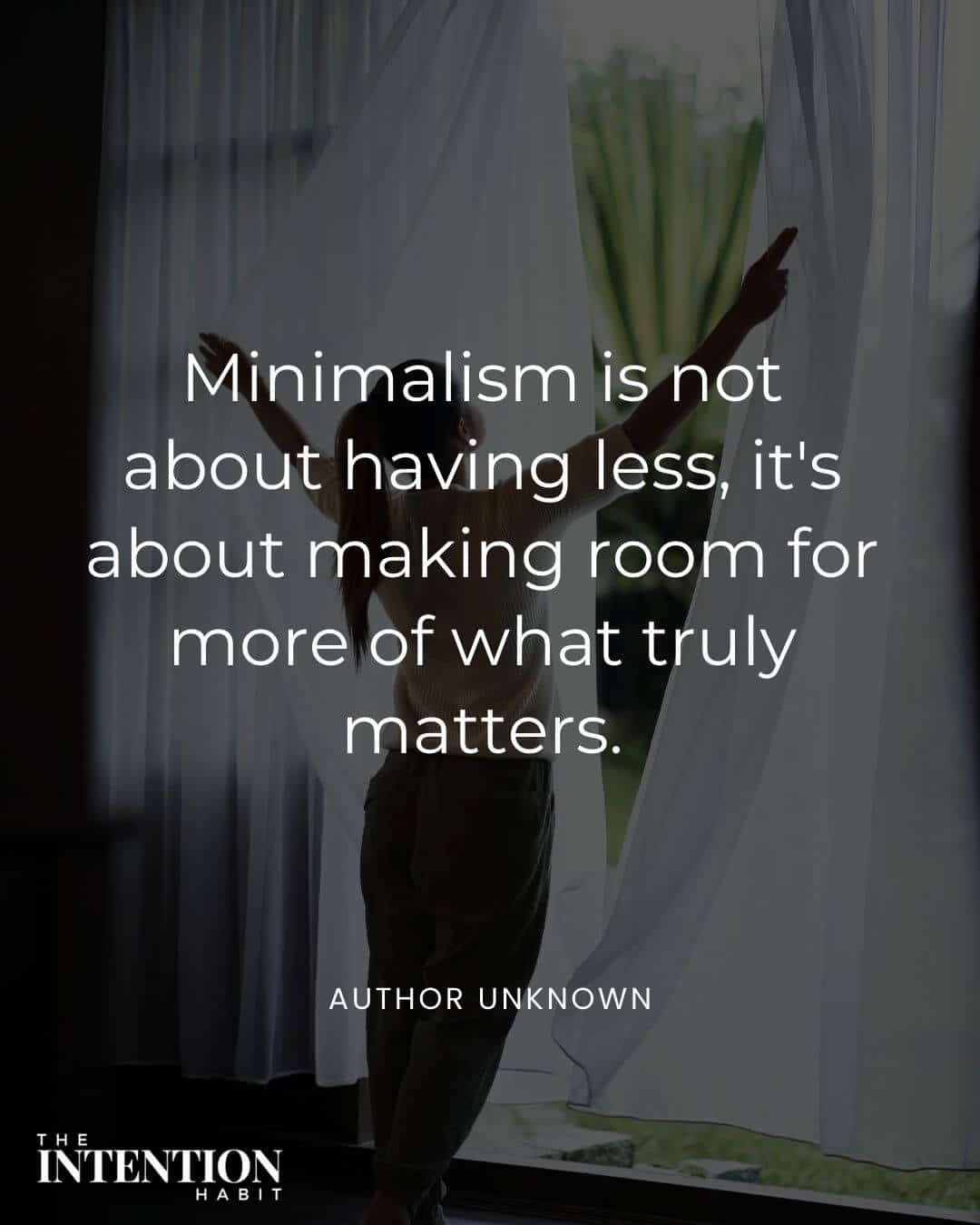 simple living quote - minimalism is not about having less, it's about. making room for more of what matters