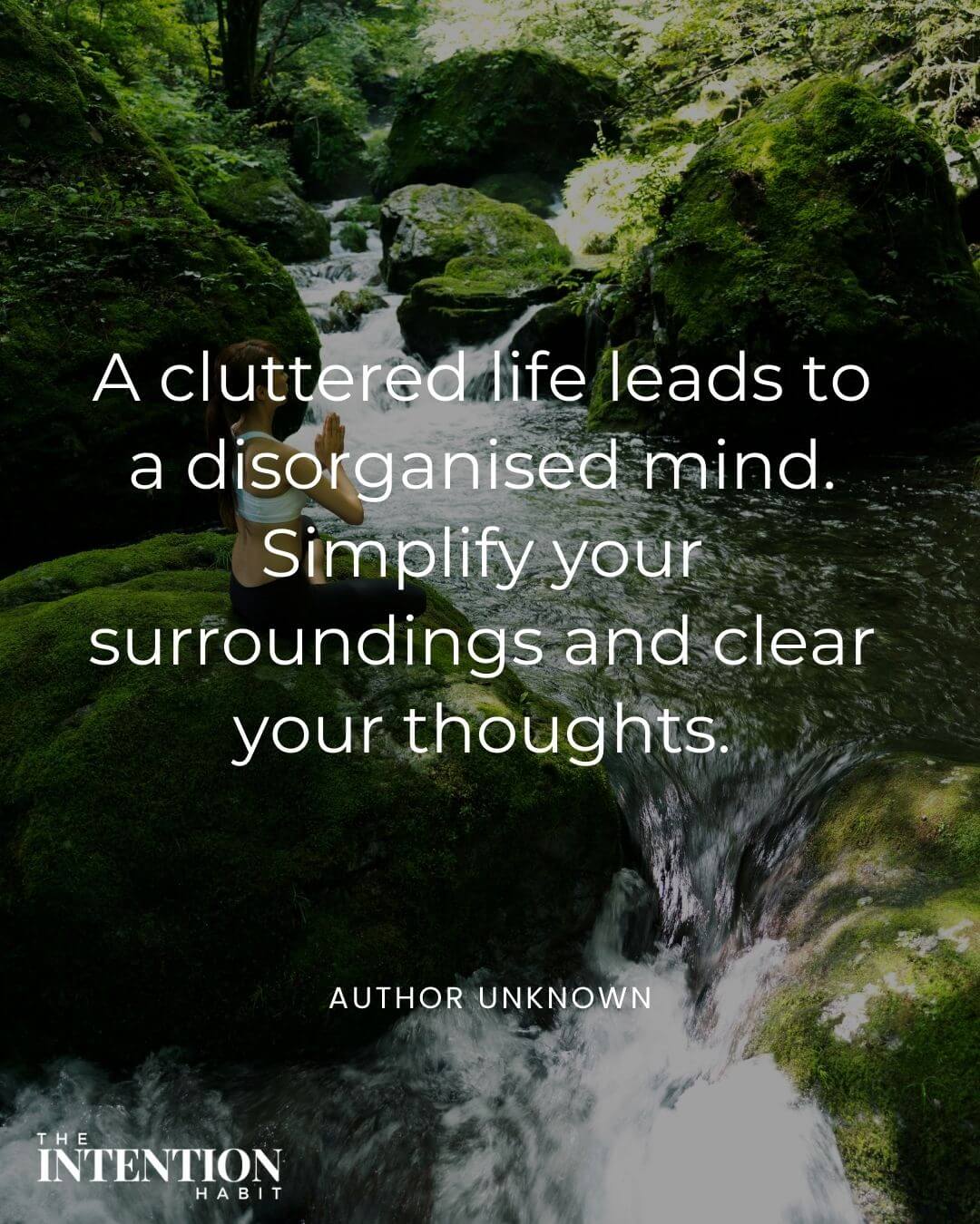 simple living quote - a cluttered life leads to a disorganised mind. Simplify your surroundings and clear your thoughts