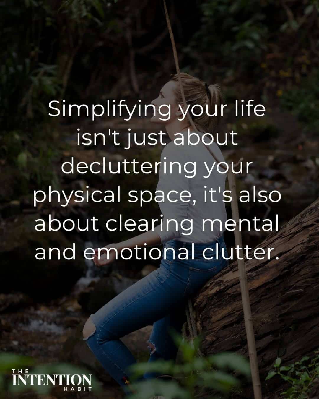 simple living quote - simplifying your life isn't just about decluttering your physical space, it's also about clearing mental and emotional clutter