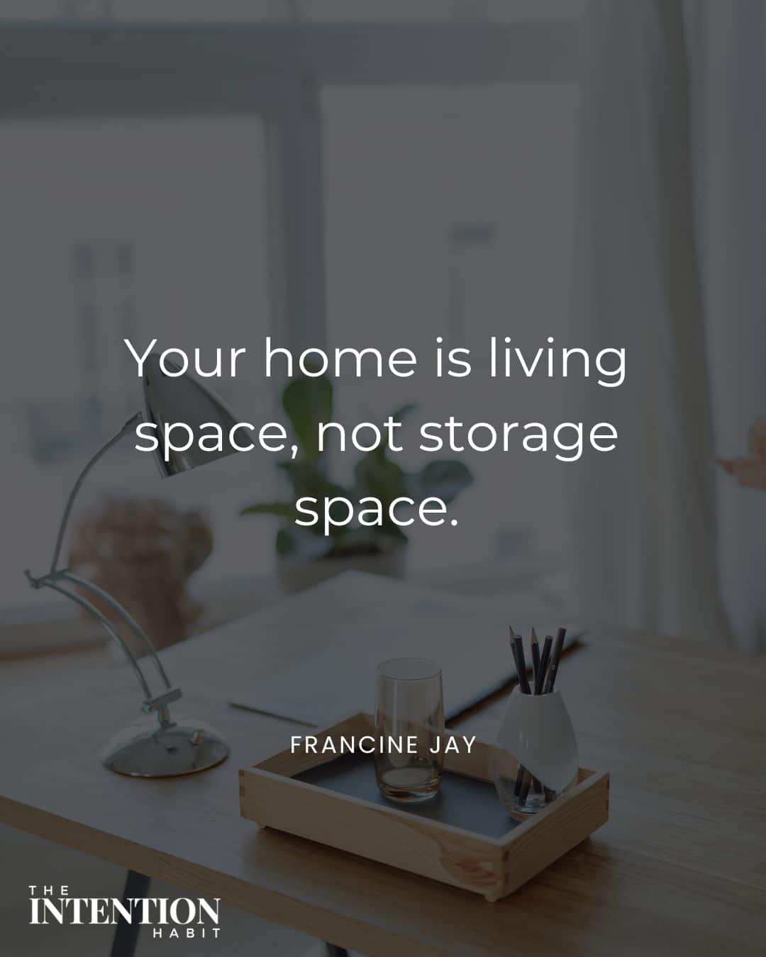 simple living quote - your home is living space, not storage space