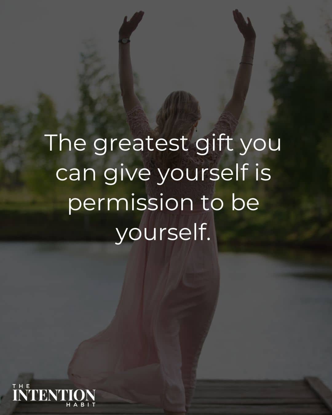 woman dancing with quote overlay that reads the greatest gift you can give yourself is permission to be yourself